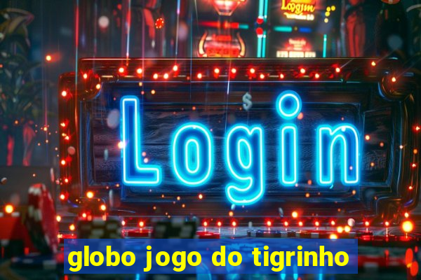 globo jogo do tigrinho